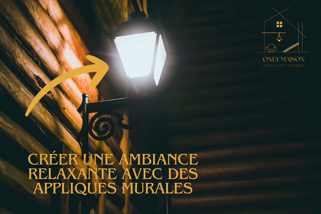 Créer une Ambiance Relaxante avec des Appliques Murales